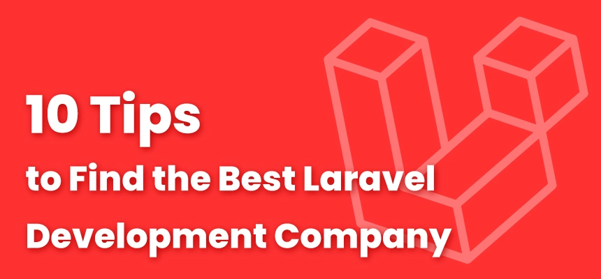 10 Tips to Find the Best Laravel Development Company