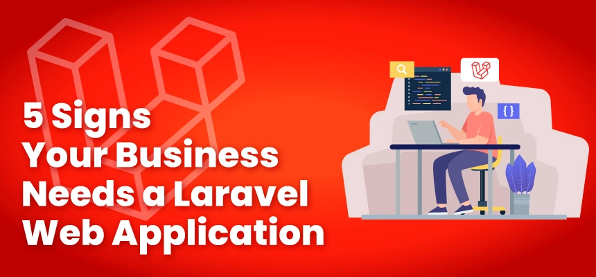 5 Signs Your Business Needs a Laravel Web Application 