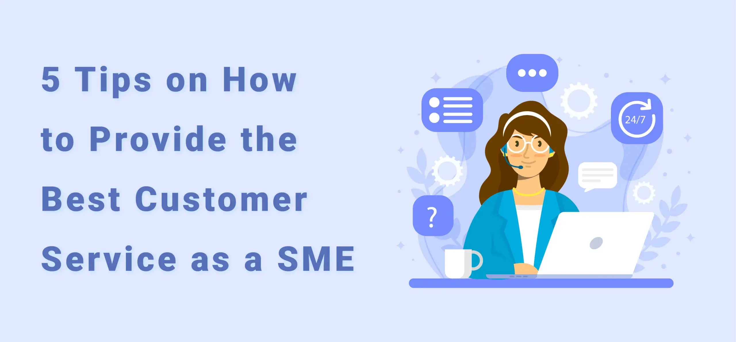 5 Tips on How to Provide the Best Customer Service as a SME