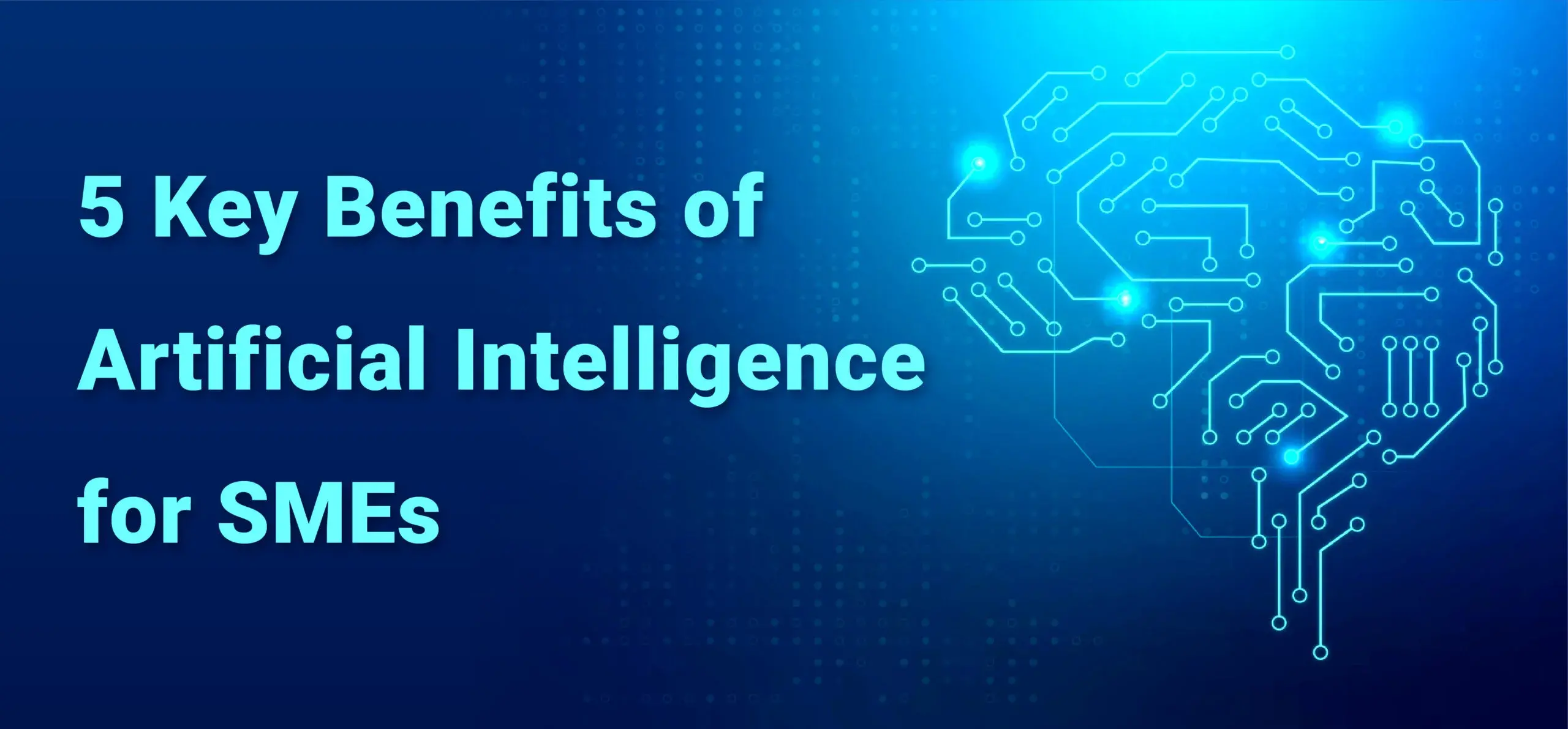 5 Key Benefits of Artificial Intelligence for SMEs.