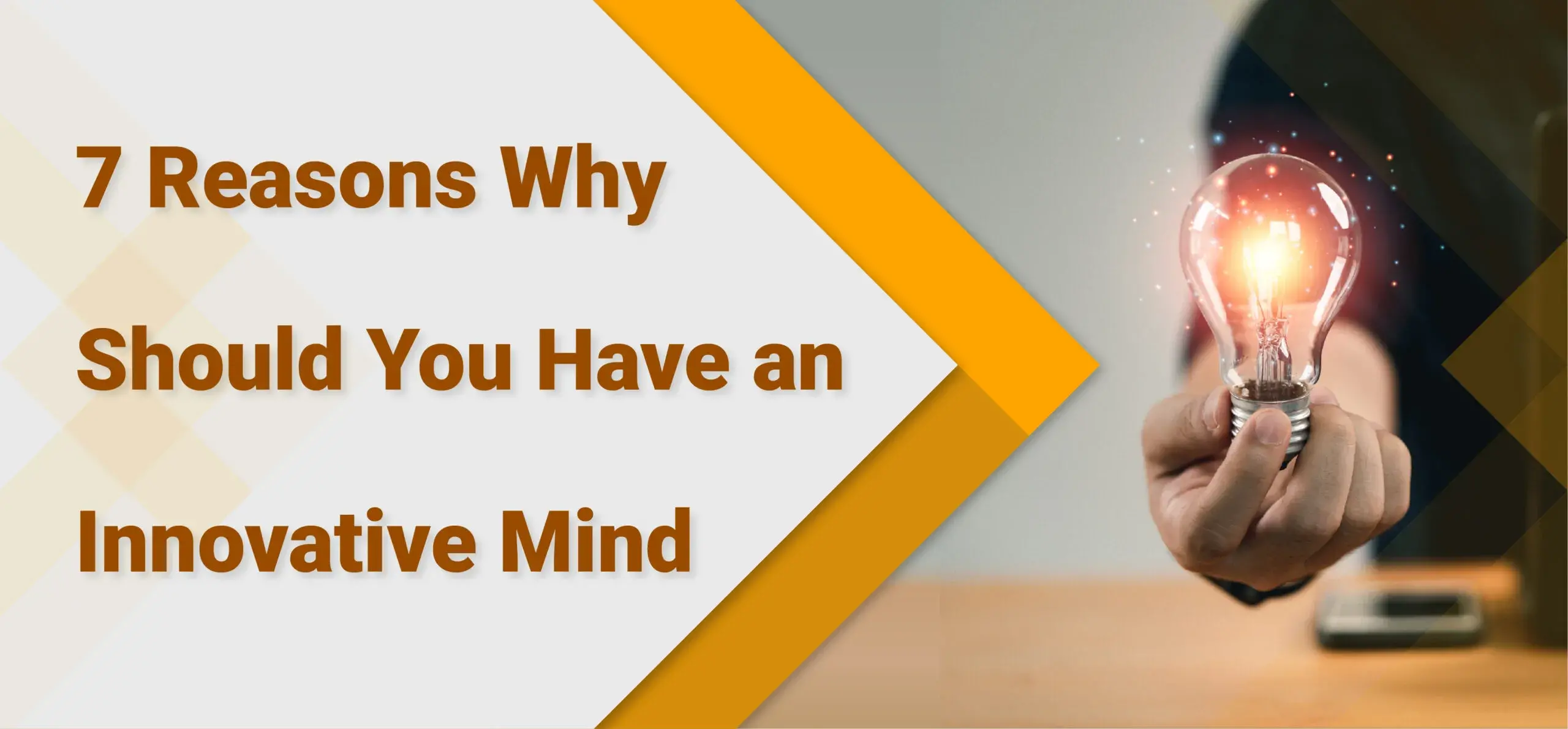 7 Reasons Why You Need an Innovative Mind for Business Success.