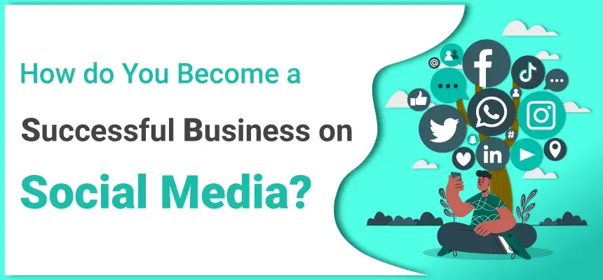 How do You Become a Successful Business on Social Media?