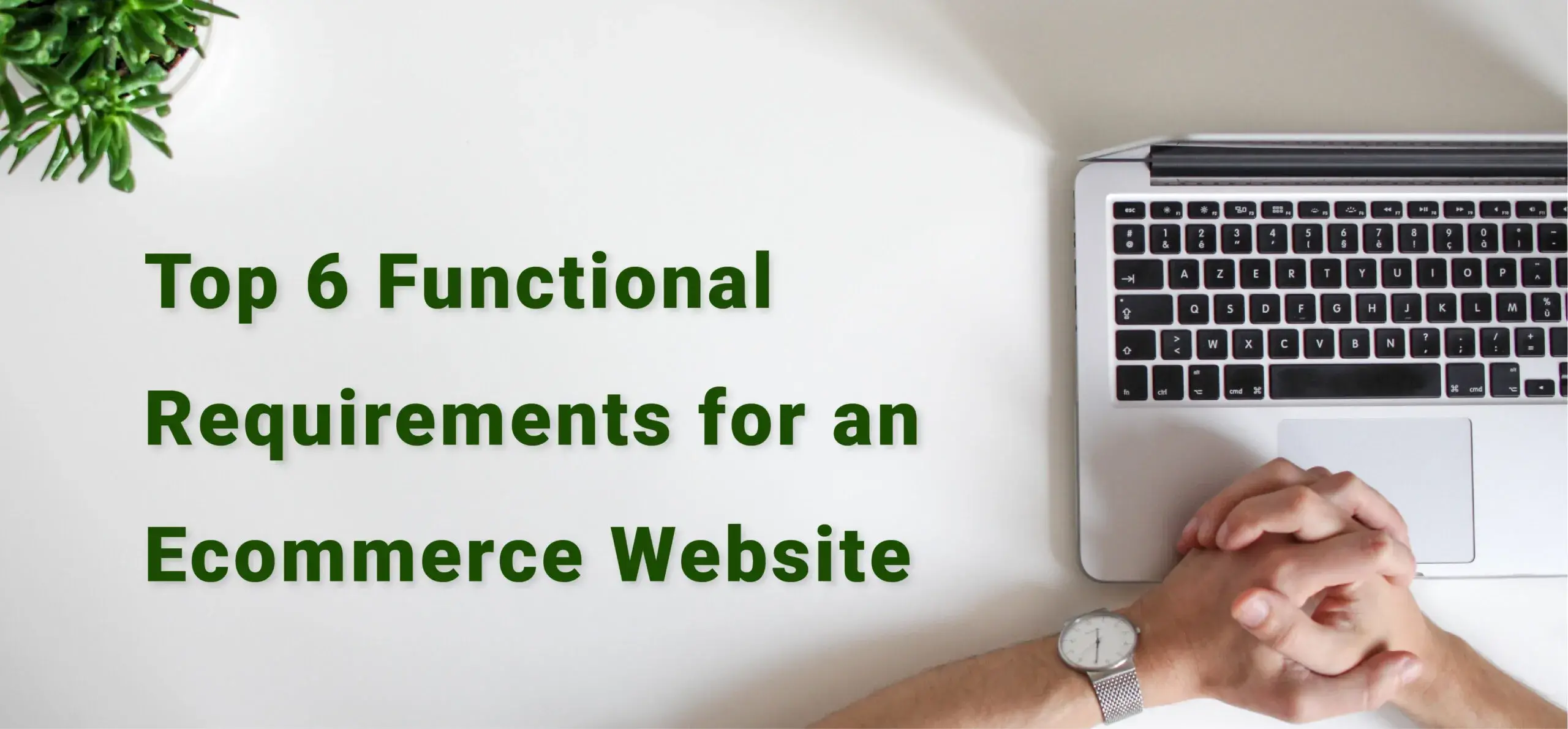 Top 6 Functional Requirements for an Ecommerce Website.