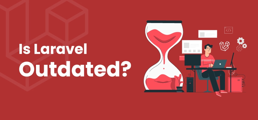 Is Laravel outdated? If so, why do people still use Laravel?